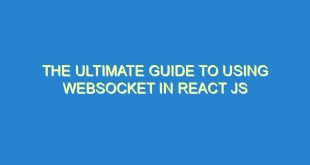 The Ultimate Guide to Using WebSocket in React JS - the ultimate guide to using websocket in react js 3345 6 image