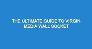 The Ultimate Guide to Virgin Media Wall Socket - the ultimate guide to virgin media wall socket 213 9 image