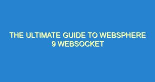 The Ultimate Guide to Websphere 9 WebSocket - the ultimate guide to websphere 9 websocket 3319 8 image