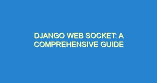 Django Web Socket: A Comprehensive Guide - django web socket a comprehensive guide 3424 7 image