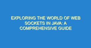 Exploring the World of Web Sockets in Java: A Comprehensive Guide - exploring the world of web sockets in java a comprehensive guide 3384 6 image