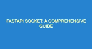 FastAPI Socket: A Comprehensive Guide - fastapi socket a comprehensive guide 3387 1 image