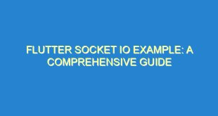 Flutter Socket IO Example: A Comprehensive Guide - flutter socket io example a comprehensive guide 3425 4 image
