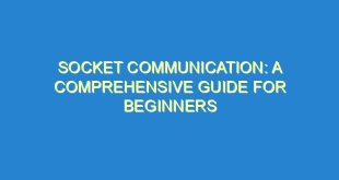 Socket Communication: A Comprehensive Guide for Beginners - socket communication a comprehensive guide for beginners 224 5 image