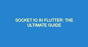 Socket IO in Flutter: The Ultimate Guide - socket io in flutter the ultimate guide 3415 6 image