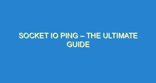 Socket IO Ping – The Ultimate Guide - socket io ping the ultimate guide 3418 4 image