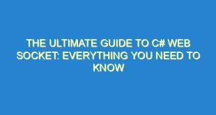 The Ultimate Guide to C# Web Socket: Everything You Need to Know - the ultimate guide to c web socket everything you need to know 3406 9 image
