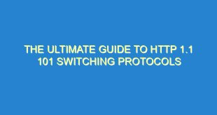 The Ultimate Guide to HTTP 1.1 101 Switching Protocols - the ultimate guide to http 1 1 101 switching protocols 3438 1 image