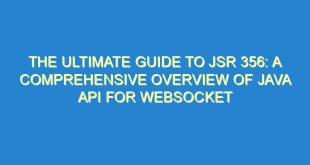 The Ultimate Guide to JSR 356: A Comprehensive Overview of Java API for WebSocket - the ultimate guide to jsr 356 a comprehensive overview of java api for websocket 3408 7 image