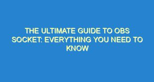 The Ultimate Guide to OBS Socket: Everything You Need to Know - the ultimate guide to obs socket everything you need to know 3416 7 image