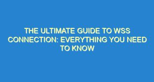The Ultimate Guide to WSS Connection: Everything You Need to Know - the ultimate guide to wss connection everything you need to know 3388 2 image