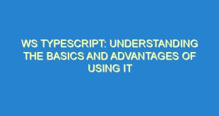 WS TypeScript: Understanding the Basics and Advantages of Using It - ws typescript understanding the basics and advantages of using it 3410 4 image