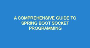 A Comprehensive Guide to Spring Boot Socket Programming - a comprehensive guide to spring boot socket programming 3478 2 image