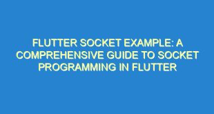 Flutter Socket Example: A Comprehensive Guide to Socket Programming in Flutter - flutter socket example a comprehensive guide to socket programming in flutter 3496 3 image