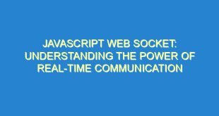 Javascript Web Socket: Understanding the Power of Real-Time Communication - javascript web socket understanding the power of real time communication 3452 8 image