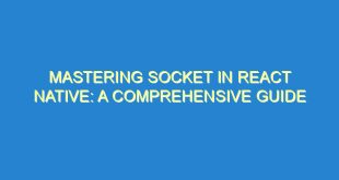Mastering Socket in React Native: A Comprehensive Guide - mastering socket in react native a comprehensive guide 3456 3 image