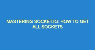 Mastering Socket.IO: How to Get All Sockets - mastering socket io how to get all sockets 3503 8 image