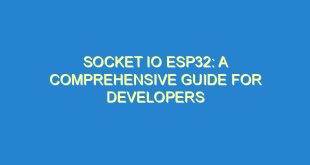 Socket IO ESP32: A Comprehensive Guide for Developers - socket io esp32 a comprehensive guide for developers 3481 9 image