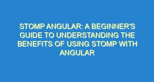 Stomp Angular: A Beginner's Guide to Understanding the Benefits of Using Stomp with Angular - stomp angular a beginners guide to understanding the benefits of using stomp with angular 3467 2 image