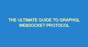 The Ultimate Guide to GraphQL WebSocket Protocol - the ultimate guide to graphql websocket protocol 3500 9 image