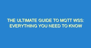 The Ultimate Guide to MQTT WSS: Everything You Need to Know - the ultimate guide to mqtt wss everything you need to know 3473 6 image