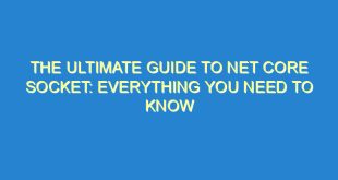 The Ultimate Guide to Net Core Socket: Everything You Need to Know - the ultimate guide to net core socket everything you need to know 3493 7 image