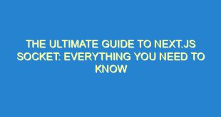 The Ultimate Guide to Next.js Socket: Everything You Need to Know - the ultimate guide to next js socket everything you need to know 3464 6 image