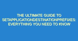 The Ultimate Guide to SetApplicationDestinationPrefixes: Everything You Need to Know - the ultimate guide to setapplicationdestinationprefixes everything you need to know 3471 7 image