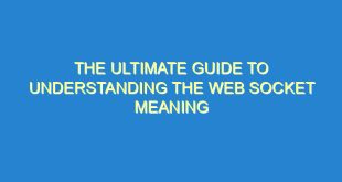 The Ultimate Guide to Understanding the Web Socket Meaning - the ultimate guide to understanding the web socket meaning 3491 9 image