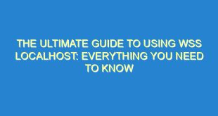 The Ultimate Guide to Using WSS Localhost: Everything You Need to Know - the ultimate guide to using wss localhost everything you need to know 3453 6 image