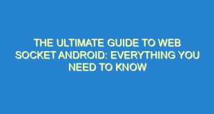 The Ultimate Guide to Web Socket Android: Everything You Need to Know - the ultimate guide to web socket android everything you need to know 3487 4 image