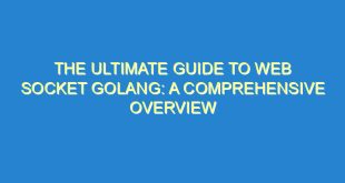 The Ultimate Guide to Web Socket Golang: A Comprehensive Overview - the ultimate guide to web socket golang a comprehensive overview 3480 10 image