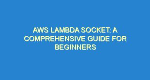 AWS Lambda Socket: A Comprehensive Guide for Beginners - aws lambda socket a comprehensive guide for beginners 3532 7 image
