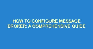 How to Configure Message Broker: A Comprehensive Guide - how to configure message broker a comprehensive guide 3557 4 image