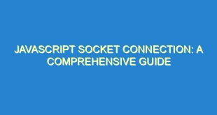 Javascript Socket Connection: A Comprehensive Guide - javascript socket connection a comprehensive guide 3518 1 image