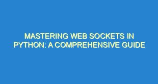 Mastering Web Sockets in Python: A Comprehensive Guide - mastering web sockets in python a comprehensive guide 3507 3 image