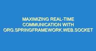 Maximizing Real-Time Communication with org.springframework.web.socket - maximizing real time communication with org springframework web socket 3514 5 image