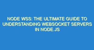 Node WSS: The Ultimate Guide to Understanding WebSocket Servers in Node.js - node wss the ultimate guide to understanding websocket servers in node js 3506 4 image
