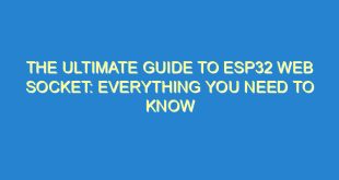 The Ultimate Guide to ESP32 Web Socket: Everything You Need to Know - the ultimate guide to esp32 web socket everything you need to know 3552 7 image