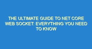 The Ultimate Guide to Net Core Web Socket: Everything You Need to Know - the ultimate guide to net core web socket everything you need to know 3533 8 image