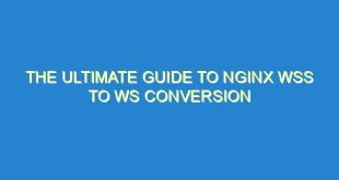 The Ultimate Guide to Nginx WSS to WS Conversion - the ultimate guide to nginx wss to ws conversion 3536 4 image