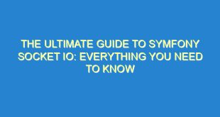 The Ultimate Guide to Symfony Socket IO: Everything You Need to Know - the ultimate guide to symfony socket io everything you need to know 3553 8 image
