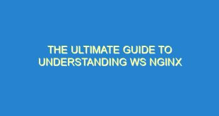 The Ultimate Guide to Understanding WS Nginx - the ultimate guide to understanding ws nginx 3555 6 image