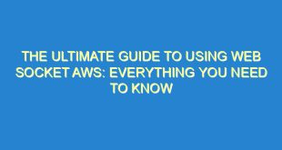 The Ultimate Guide to Using Web Socket AWS: Everything You Need to Know - the ultimate guide to using web socket aws everything you need to know 3545 5 image