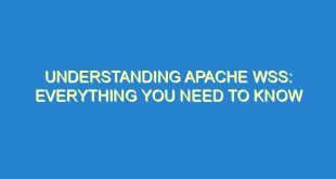 Understanding Apache WSS: Everything You Need to Know - understanding apache wss everything you need to know 3526 4 image
