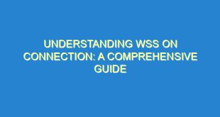 Understanding WSS on Connection: A Comprehensive Guide - understanding wss on connection a comprehensive guide 3566 3 image