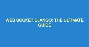 Web Socket Django: The Ultimate Guide - web socket django the ultimate guide 3524 5 image