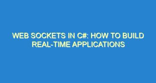 Web Sockets in C#: How to Build Real-Time Applications - web sockets in c how to build real time applications 3522 7 image