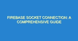 Firebase Socket Connection: A Comprehensive Guide - firebase socket connection a comprehensive guide 3573 8 image