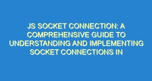 JS Socket Connection: A Comprehensive Guide to Understanding and Implementing Socket Connections in JavaScript - js socket connection a comprehensive guide to understanding and implementing socket connections in javascript 3606 5 image